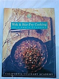 Wok & Stir-Fry Cooking: At the Academy (California Culinary Academy) (Paperback)