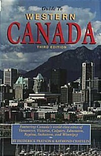 Guide to Western Canada: All You Need to Know for Year-Round Travel in : British Columbia, Alberta, Saskatchewan Manitoba, the Yukon and the Northwe ( (Paperback, 3rd)