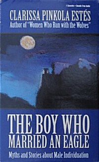 The Boy Who Married an Eagle: The Myths and Stories about Male Individuation (Audio Cassette, Unabridged)