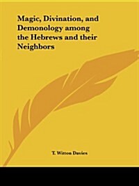 Magic, Divination, and Demonology Among the Hebrews and Their Neighbors (Paperback)