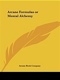 Arcane Formulas or Mental Alchemy (Paperback)