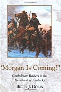 Morgan Is Coming!: Confederate Raiders in the Heartland of Kentucky (Hardcover, 3rd)