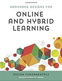 Grounded Designs for Online and Hybrid Learning: Design Fundamentals (Paperback)