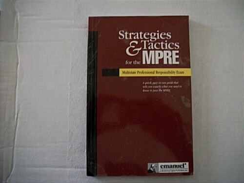 Strategies & Tactics for the Mpre Multistate Professional Responsibility Exam: Multistate Professional Responsibility Exam (The Strategies & Tactics S (Paperback)