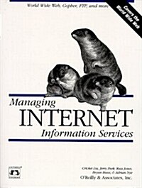 Managing Internet Information Services: World Wide Web, Gopher, FTP, and more (Paperback, 1st)