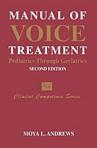 Manual Of Voice Treatment: Pediatrics to Geriatrics (Clinical Competence Series) (Spiral-bound, 2nd)