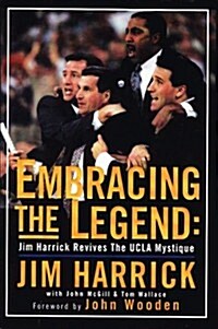 Embracing the Legend: Jim Harrick Revives the UCLA Mystique (Hardcover, 1st)
