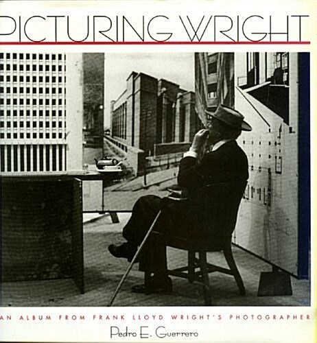 Picturing Wright: An Album from Frank Lloyd Wrights Photographer (Hardcover)