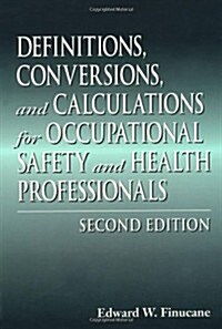 Definitions, Conversions, and Calculations for Occupational Safety and Health Professionals, Second Edition (Definitions, Conversions & Calculations f (Hardcover, 2nd)