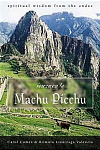 Journey to Machu Picchu: Spiritual Wisdom from the Andes (Paperback, 2nd)