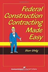 Federal Construction Contracting Made Easy (Paperback)