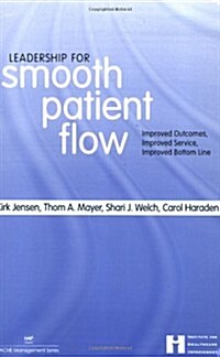 Leadership for Smooth Patient Flow: Improved Outcomes, Improved Service, Improved Bottom Line (Paperback)