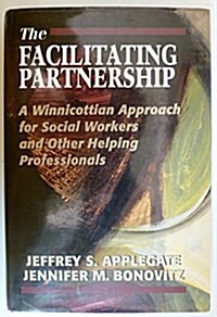 The Facilitating Partnership: A Winnicottian Approach for Social Workers and Other Helping Professionals (Hardcover, First Edition)