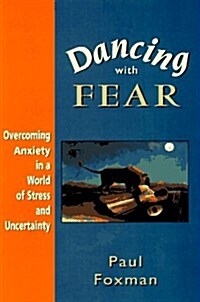 Dancing With Fear: Overcoming Anxiety in a World of Stress and Uncertainty (Hardcover, First Edition)