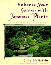 Enhance Your Garden with Japanese Plants: A Practical Sourcebook (Paperback, 1st Ed.)