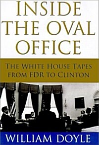 Inside the Oval Office: The White House Tapes from FDR to Clinton (Paperback)