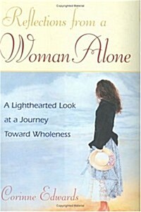 Reflections from a Woman Alone: A Lighthearted Look at a Journey toward Wholeness (Hardcover)