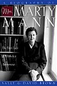 A Biography of Mrs. Marty Mann: The First Lady of Alcoholics Anonymous (Hardcover, First Edition)
