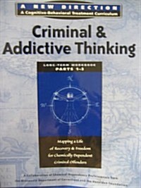 Criminal and Addictive Thinking Long Term Workbook, Parts 1-3 (New Direction - A Cognitive Behavioral Treatment Curriculum) (Pt. 1-3) (Paperback, 1st)