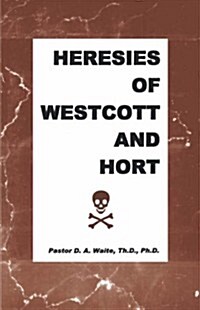 Heresies of Westcott and Hort (Paperback)