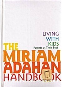 The Miriam Adahan Handbook: Living With Kids Parents at Their Best (Hardcover)