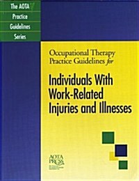 Occupational Therapy Practice Guidelines for Individuals With Work-Related Injuries and Illnesses (Perfect Paperback)