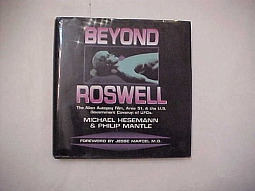 Beyond Roswell: The Alien Autopsy Film, Area 51, & the  U.S. Government Coverup of Ufos (Hardcover)