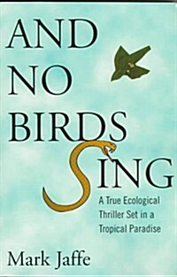 And No Birds Sing: A True Ecological Thriller Set in a Tropical Paradise (Paperback)