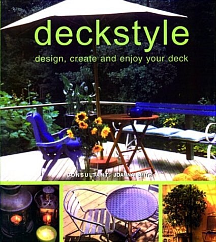 Deckstyle: Design, Create and Enjoy Your Deck (Hardcover)