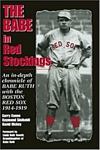 The Babe in Red Stockings: An in Depth Chronicle of Babe Ruth with the Boston Red Sox, 1914-1919 (Hardcover, First Edition)
