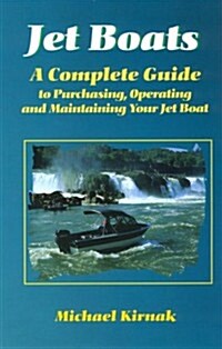 Jet Boats: A Complete Guide to Purchasing, Operating and Maintaining Your Jet Boat (Paperback)