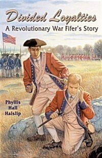 Divided Loyalties: A Revolutionary War Fifers Story (Paperback)