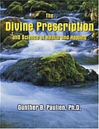 The Divine Prescription and Science of Health and Healing (Paperback)