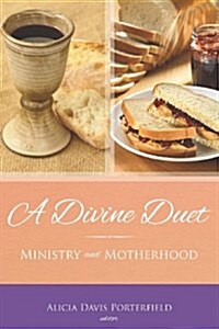 A Divine Duet: Ministry and Motherhood (Paperback)