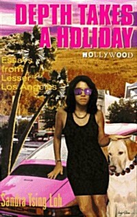 Depth Takes a Holiday: Essays from Lesser Los Angeles (Hardcover, First Edition)