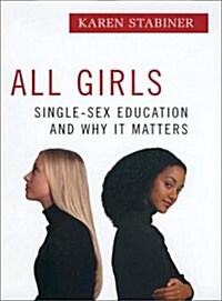 All Girls: Single-Sex Education and Why It Matters (Hardcover, First Edition)