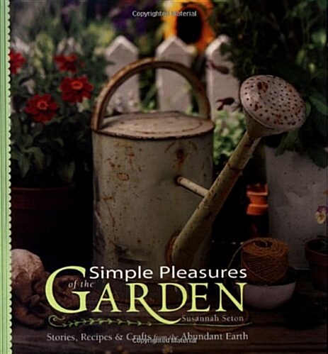 Simple Pleasures of the Garden: Stories, Recipes & Crafts from the Abundant Earth (Paperback, 2, Revised)
