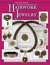 Collectors Encyclopedia of Hairwork Jewelry: Identification & Values (Hardcover)