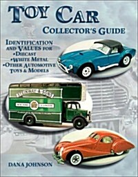 Toy Car Collectors Guide: Identification and Values for Diecast, White Metal, Other Automotive Toys, & Models (Paperback)