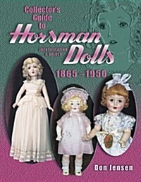 Collectors Guide to Horsman Dolls 1865-1950 (Hardcover)