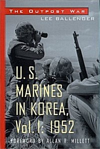 The Outpost War:  U.S. Marines in Korea, Vol. 1: 1952 (Hardcover)
