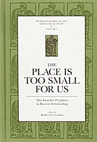 The Place Is Too Small for Us: The Israelite Prophets in Recent Scholarship (Hardcover)