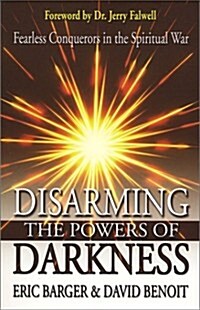 Disarming the Powers of Darkness: Personal Victory in the Spiritual War (Paperback)