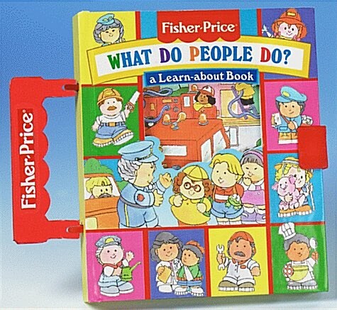 What Do People Do?: A Learn-About Book (Fisher-Price CarryAlong Playbooks) (Board book)