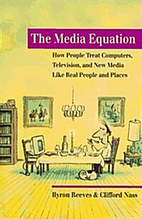 The Media Equation: How People Treat Computers, Television, and New Media like Real People and Places (CSLI Lecture Notes) (Hardcover)