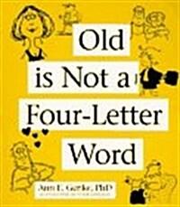 Old is Not a Four-Letter Word: A Midlife Guide (Paperback)