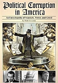 Political Corruption in America: An Encyclopedia of Scandals, Power, and Greed (Library Binding, 2nd Ed)