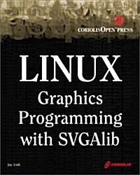 Linux Graphics Programming with SVGAlib: An Easy-to-Use Reference for Linux Graphics Programmers (Paperback)