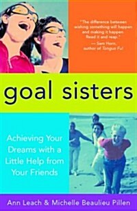 Goal Sisters: Live the Life You Want with a Little Help from Your Friends (Paperback)