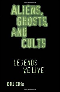 Aliens, Ghosts, and Cults: Legends We Live (Paperback)